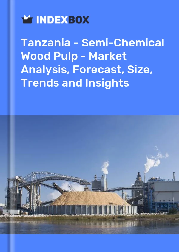 Report Tanzania - Semi-Chemical Wood Pulp - Market Analysis, Forecast, Size, Trends and Insights for 499$