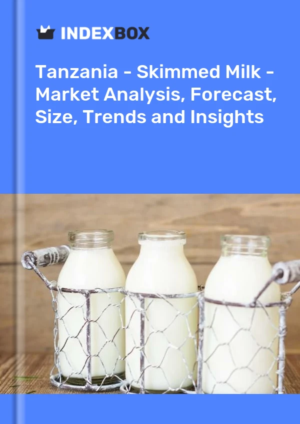 Report Tanzania - Skimmed Milk - Market Analysis, Forecast, Size, Trends and Insights for 499$