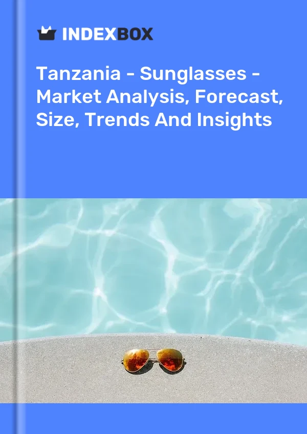 Report Tanzania - Sunglasses - Market Analysis, Forecast, Size, Trends and Insights for 499$