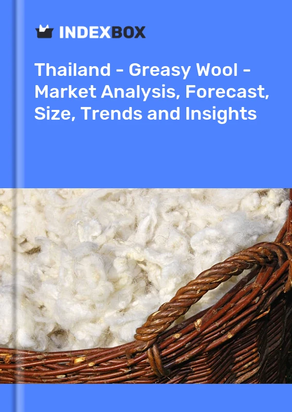 Report Thailand - Greasy Wool - Market Analysis, Forecast, Size, Trends and Insights for 499$