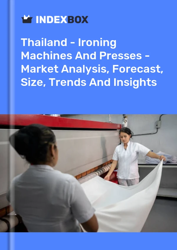 Thailand - Ironing Machines And Presses - Market Analysis, Forecast, Size, Trends And Insights