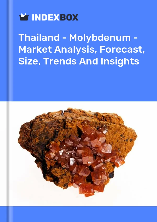 Report Thailand - Molybdenum - Market Analysis, Forecast, Size, Trends and Insights for 499$