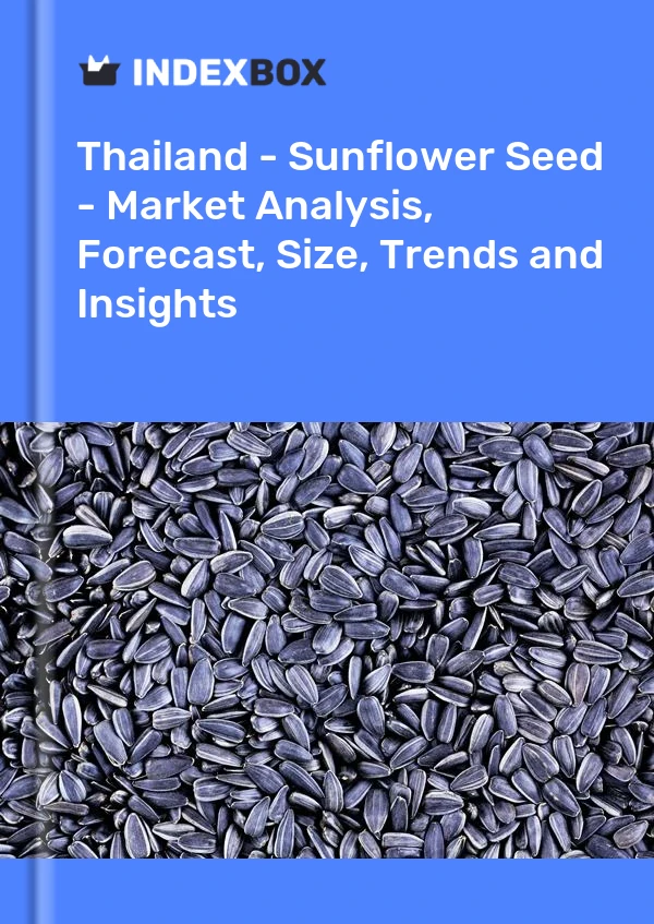 Report Thailand - Sunflower Seed - Market Analysis, Forecast, Size, Trends and Insights for 499$