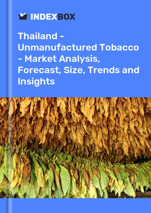 Thailand - Unmanufactured Tobacco - Market Analysis, Forecast, Size, Trends and Insights