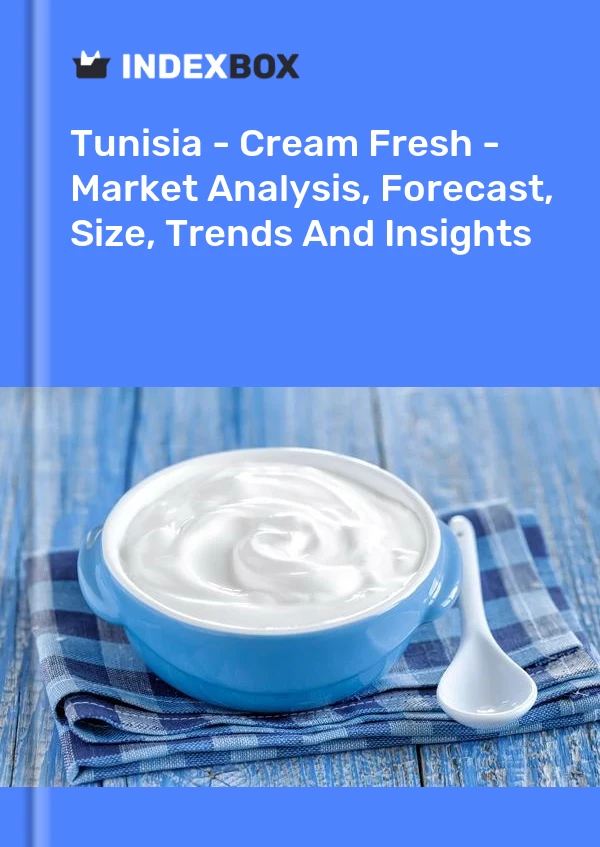 Report Tunisia - Cream Fresh - Market Analysis, Forecast, Size, Trends and Insights for 499$