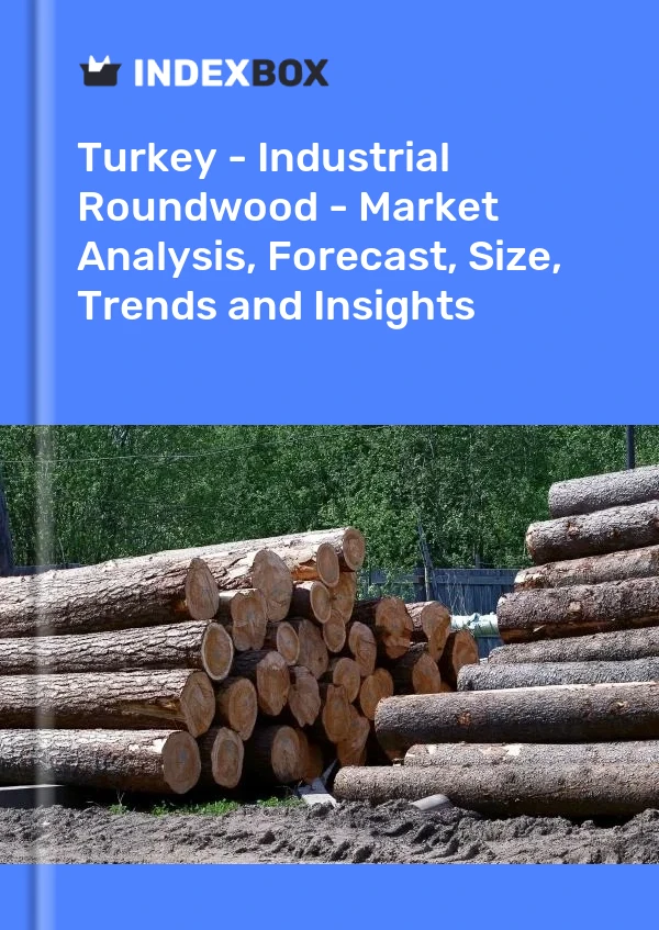 Report Turkey - Industrial Roundwood - Market Analysis, Forecast, Size, Trends and Insights for 499$