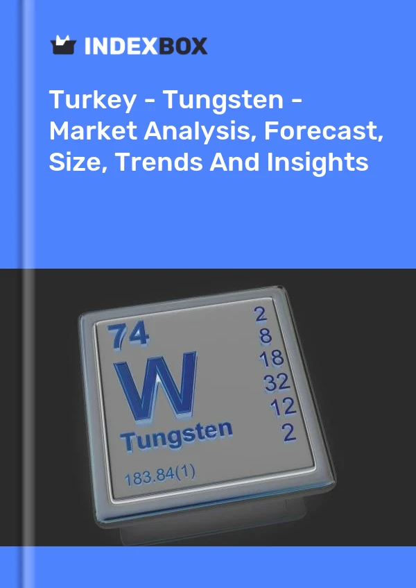 Report Turkey - Tungsten - Market Analysis, Forecast, Size, Trends and Insights for 499$