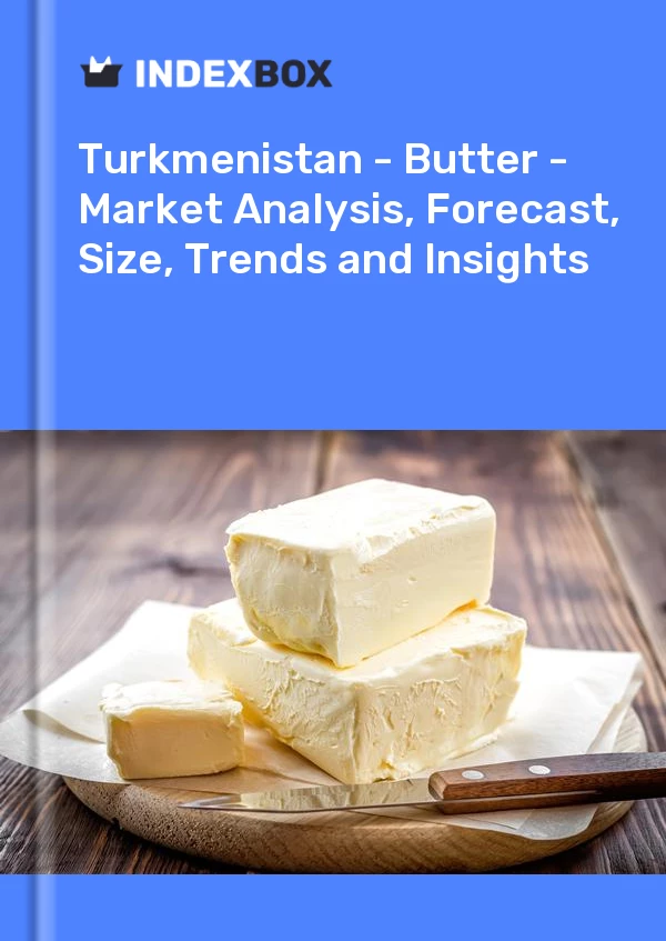 Report Turkmenistan - Butter - Market Analysis, Forecast, Size, Trends and Insights for 499$