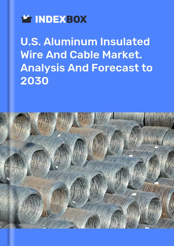 Report U.S. Aluminum Insulated Wire and Cable Market. Analysis and Forecast to 2030 for 499$