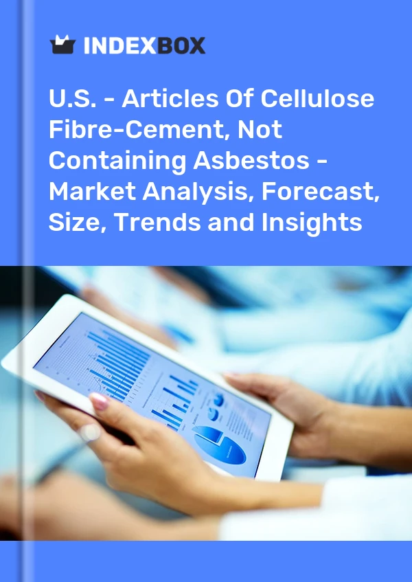 Report U.S. - Articles of Cellulose Fibre-Cement, not Containing Asbestos - Market Analysis, Forecast, Size, Trends and Insights for 499$