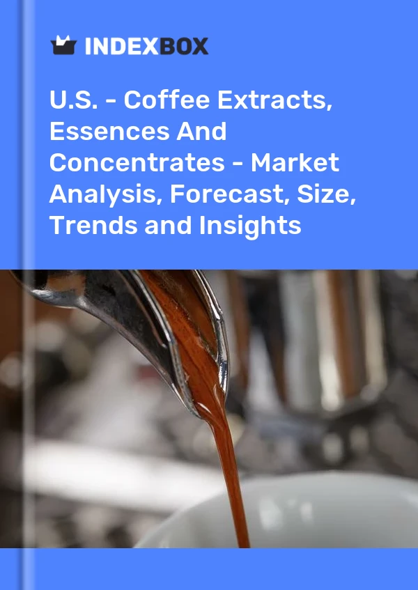 Report U.S. - Coffee Extracts, Essences and Concentrates - Market Analysis, Forecast, Size, Trends and Insights for 499$