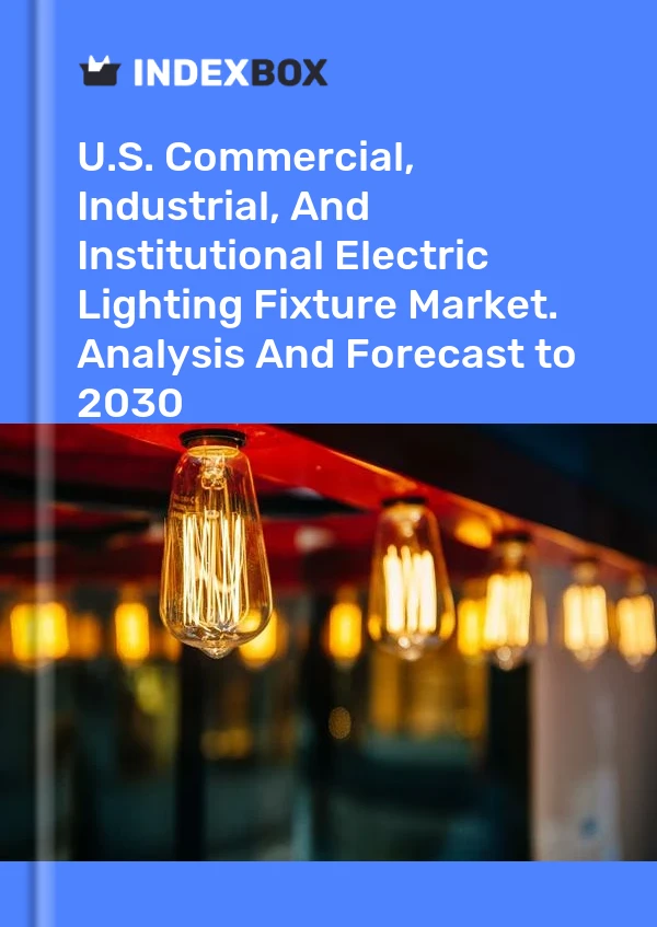 Report U.S. Commercial, Industrial, and Institutional Electric Lighting Fixture Market. Analysis and Forecast to 2030 for 499$