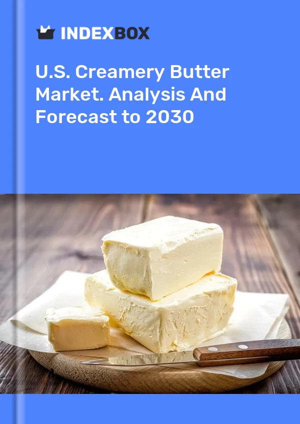 Report U.S. Creamery Butter Market. Analysis and Forecast to 2030 for 499$
