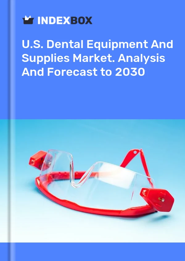 U.S. Dental Equipment And Supplies Market. Analysis And Forecast to 2030
