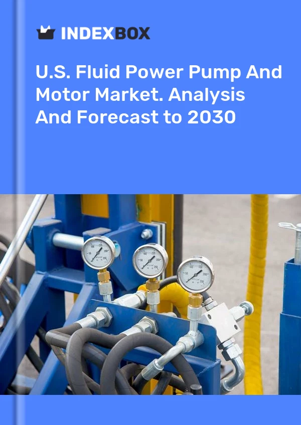 Report U.S. Fluid Power Pump and Motor Market. Analysis and Forecast to 2030 for 499$