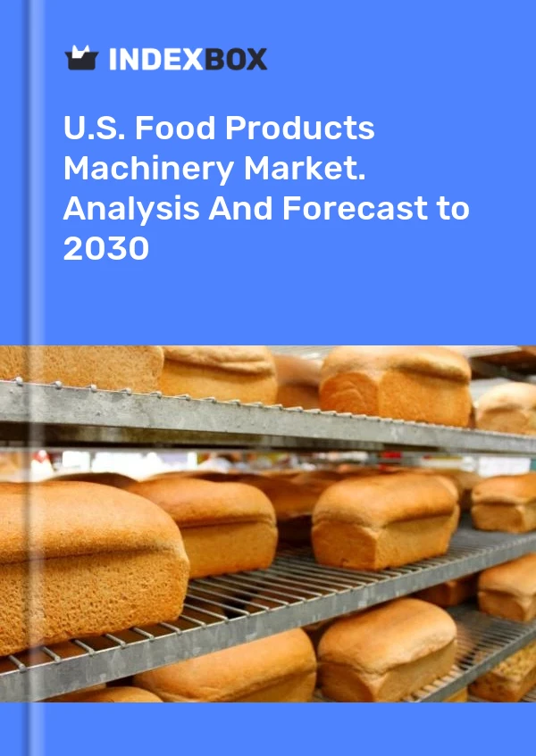 Report U.S. Food Products Machinery Market. Analysis and Forecast to 2030 for 499$