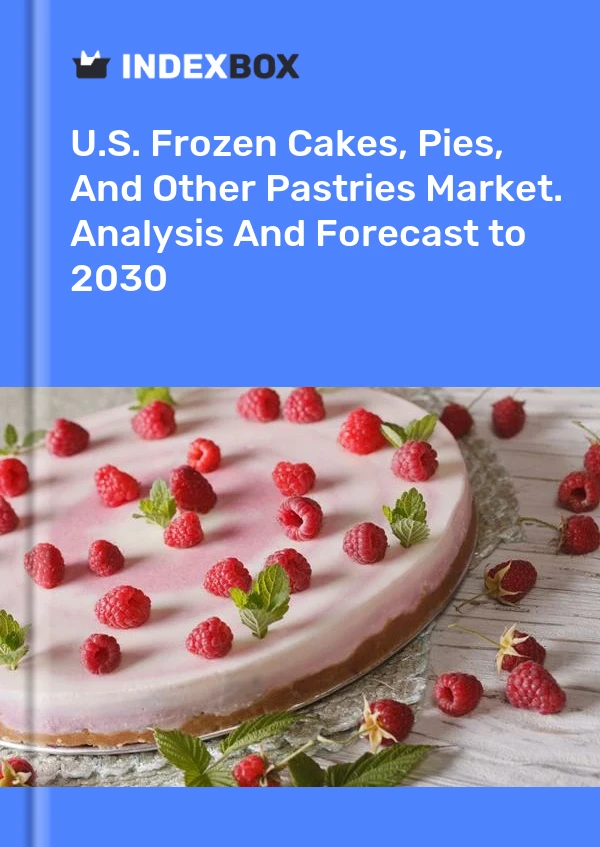 U.S. Frozen Cakes, Pies, And Other Pastries Market. Analysis And Forecast to 2030