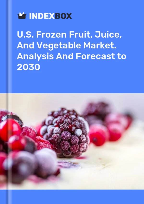 Report U.S. Frozen Fruit, Juice, and Vegetable Market. Analysis and Forecast to 2030 for 499$