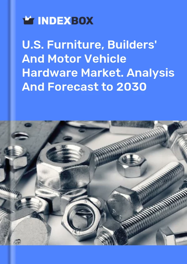 Report U.S. Furniture, Builders' and Motor Vehicle Hardware Market. Analysis and Forecast to 2030 for 499$