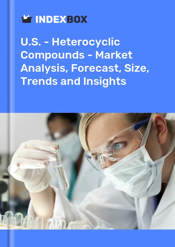 Report U.S. - Heterocyclic Compounds - Market Analysis, Forecast, Size, Trends and Insights for 499$