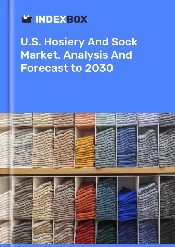 Report U.S. Hosiery and Sock Market. Analysis and Forecast to 2030 for 499$