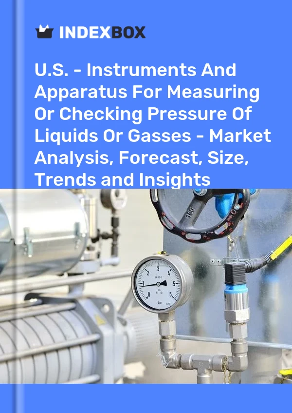 Report U.S. - Instruments and Apparatus for Measuring or Checking Pressure of Liquids or Gasses - Market Analysis, Forecast, Size, Trends and Insights for 499$