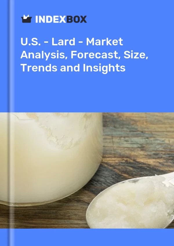 U.S. - Lard - Market Analysis, Forecast, Size, Trends and Insights