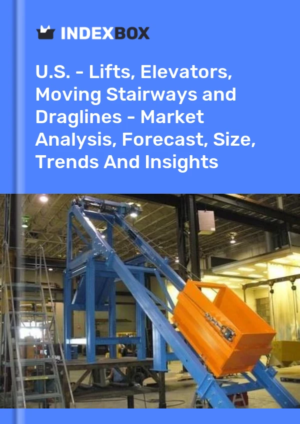 U.S. - Lifts, Elevators, Moving Stairways and Draglines - Market Analysis, Forecast, Size, Trends And Insights