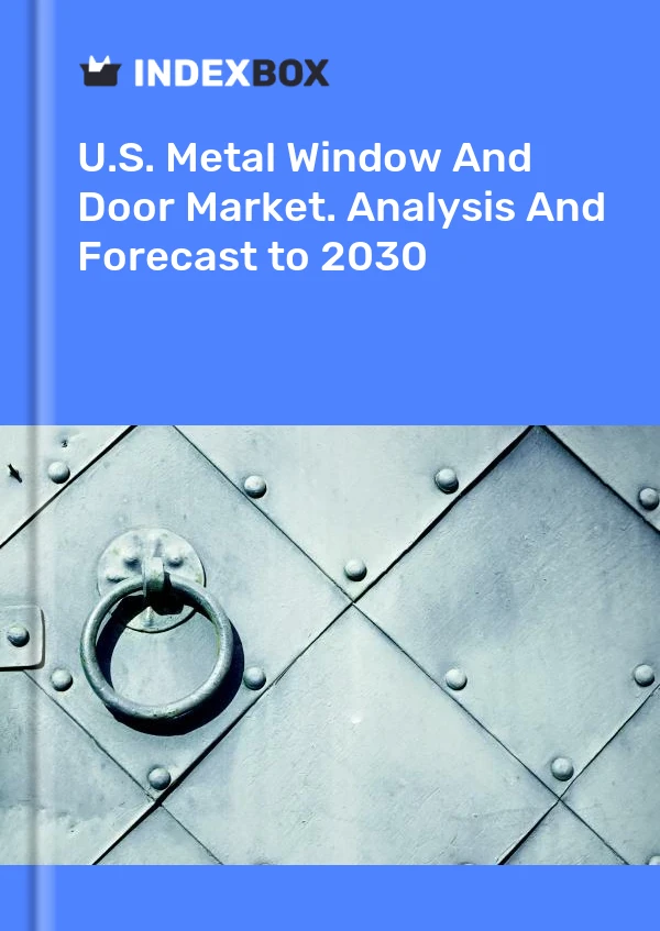 U.S. Metal Window And Door Market. Analysis And Forecast to 2030