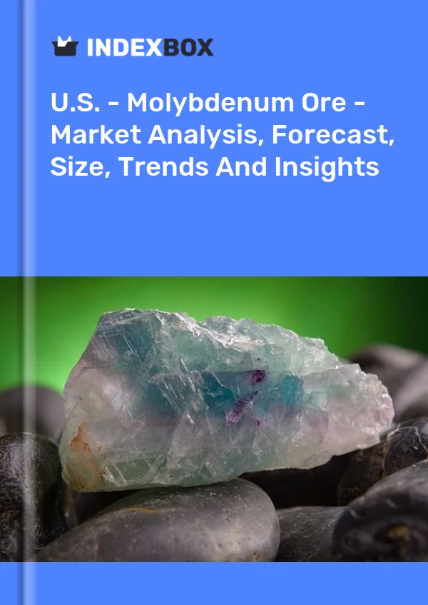 Report U.S. - Molybdenum Ore - Market Analysis, Forecast, Size, Trends and Insights for 499$