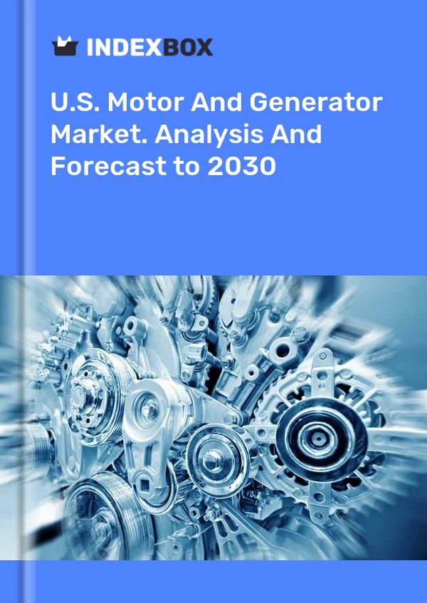 U.S. Motor And Generator Market. Analysis And Forecast to 2030