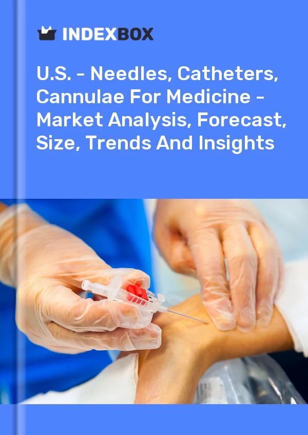 U.S. - Needles, Catheters, Cannulae For Medicine - Market Analysis, Forecast, Size, Trends And Insights