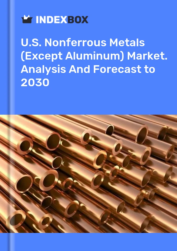 Report U.S. Nonferrous Metals (Except Aluminum) Market. Analysis and Forecast to 2030 for 499$