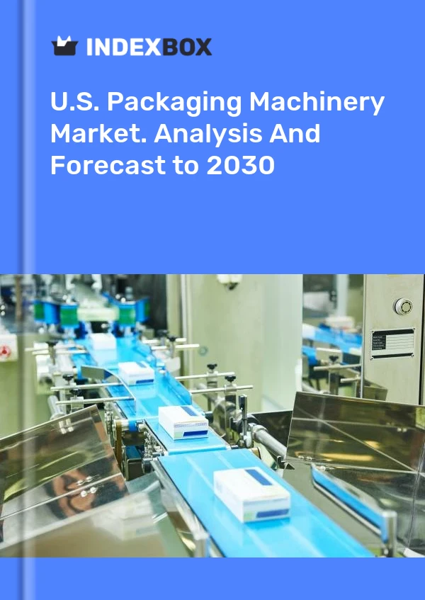 Report U.S. Packaging Machinery Market. Analysis and Forecast to 2030 for 499$