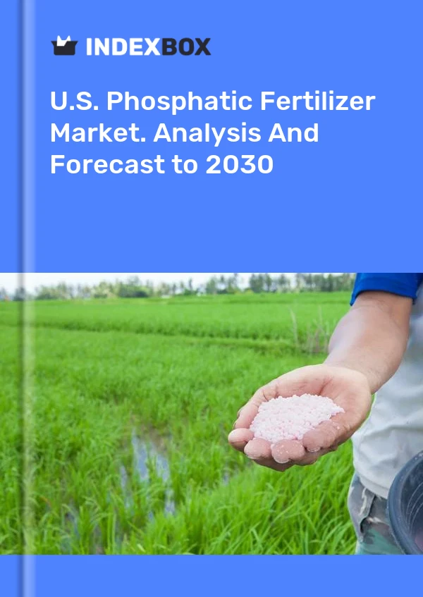 Report U.S. Phosphatic Fertilizer Market. Analysis and Forecast to 2030 for 499$