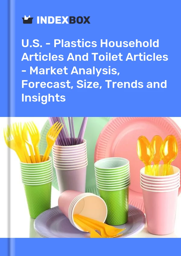 Report U.S. - Plastics Household Articles and Toilet Articles - Market Analysis, Forecast, Size, Trends and Insights for 499$