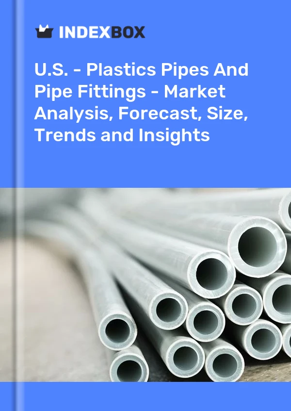 Report U.S. - Plastics Pipes and Pipe Fittings - Market Analysis, Forecast, Size, Trends and Insights for 499$