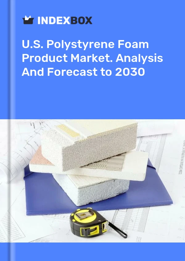 Report U.S. Polystyrene Foam Product Market. Analysis and Forecast to 2030 for 499$