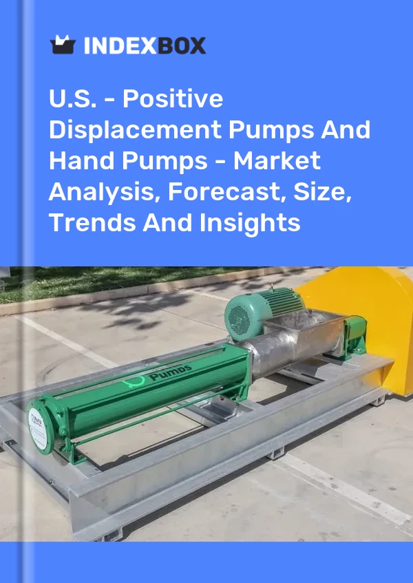 U.S. - Positive Displacement Pumps And Hand Pumps - Market Analysis, Forecast, Size, Trends And Insights