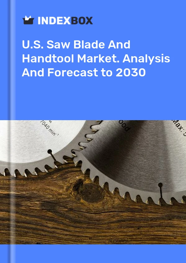 Report U.S. Saw Blade and Handtool Market. Analysis and Forecast to 2030 for 499$
