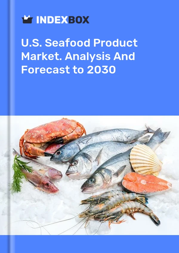 Report U.S. Seafood Product Market. Analysis and Forecast to 2030 for 499$