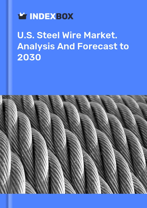 U.S. Steel Wire Market. Analysis And Forecast to 2030