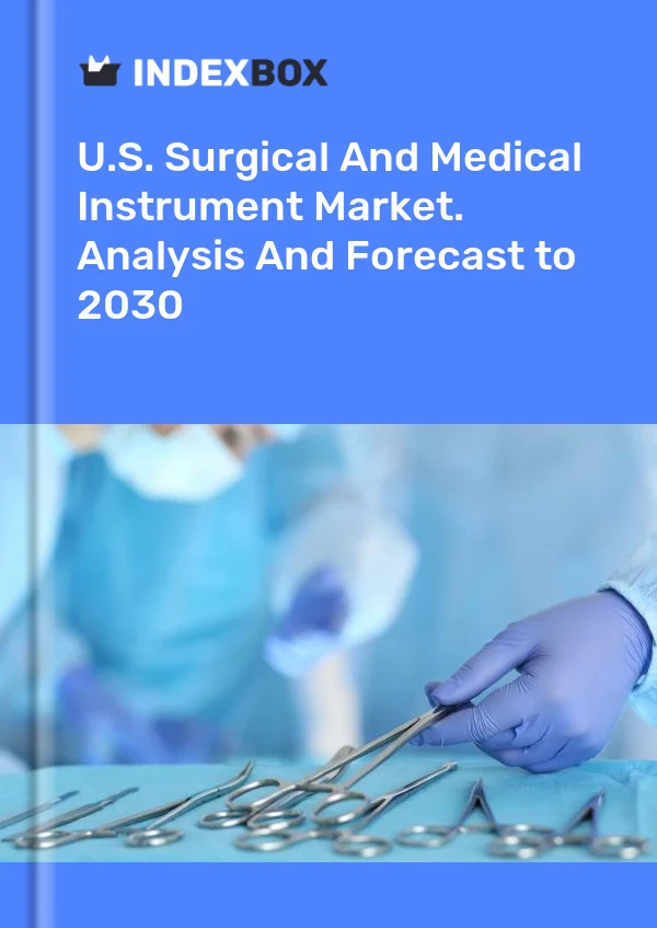 Report U.S. Surgical and Medical Instrument Market. Analysis and Forecast to 2030 for 499$