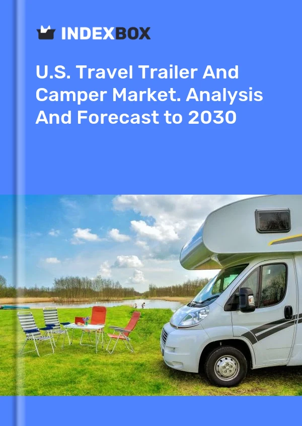 Report U.S. Travel Trailer and Camper Market. Analysis and Forecast to 2030 for 499$