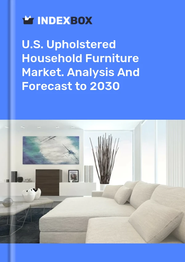 Report U.S. Upholstered Household Furniture Market. Analysis and Forecast to 2030 for 499$