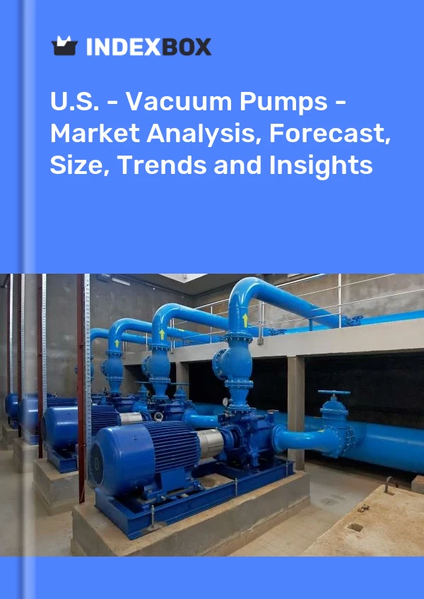 Report U.S. - Vacuum Pumps - Market Analysis, Forecast, Size, Trends and Insights for 499$