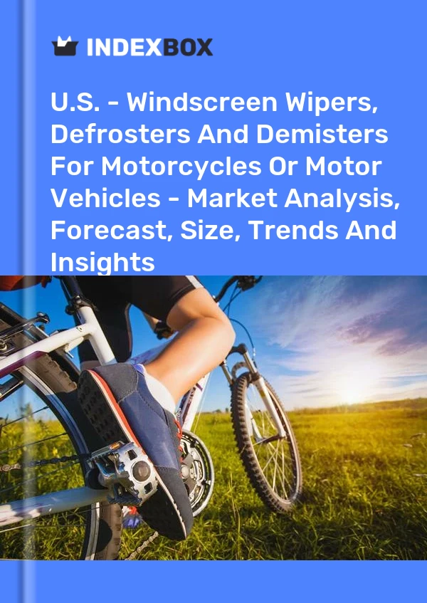 Report U.S. - Windscreen Wipers, Defrosters and Demisters for Motorcycles or Motor Vehicles - Market Analysis, Forecast, Size, Trends and Insights for 499$