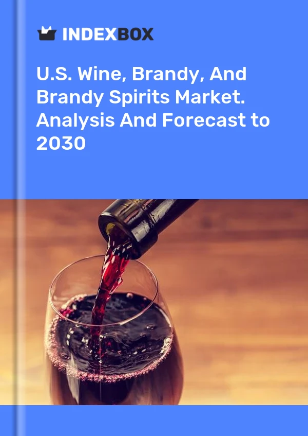 Report U.S. Wine, Brandy, and Brandy Spirits Market. Analysis and Forecast to 2030 for 499$