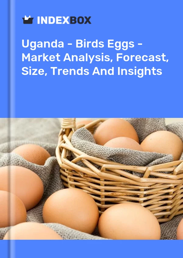 Report Uganda - Birds Eggs - Market Analysis, Forecast, Size, Trends and Insights for 499$