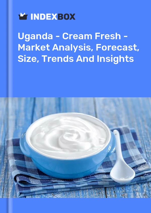 Uganda - Cream Fresh - Market Analysis, Forecast, Size, Trends And Insights